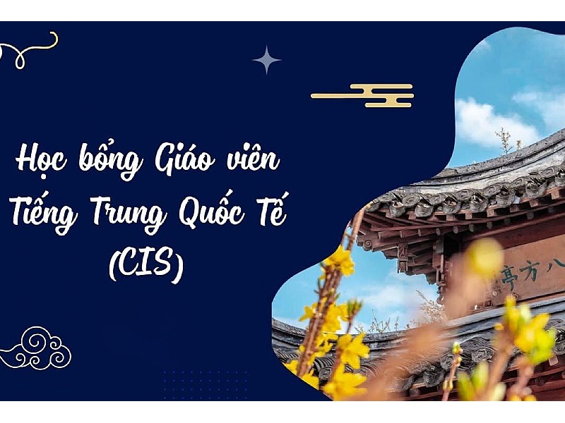 Hoc-bong-CIS-la-co-hoi-tuyet-voi-cho-nhung-ai-muon-nang-cao-trinh-do-giang-day-va-nghien-cuu-ve-ngon-ngu-van-hoa-Trung-Quoc